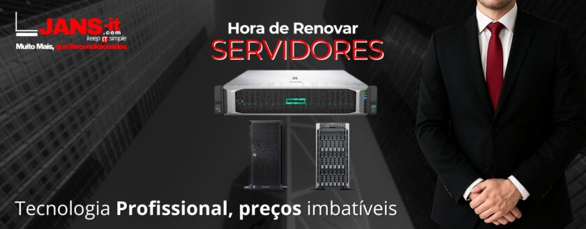 Hora de Renovar - Servidores. Veja a oferta em Servidores Recondicionados da JANS-it, renove a informática da sua empresa, a preços imbatíveis.